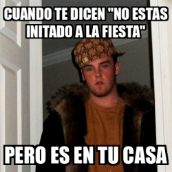 Meme Scumbag Steve Cuando Te Dicen No Estas Initado A La Fiesta