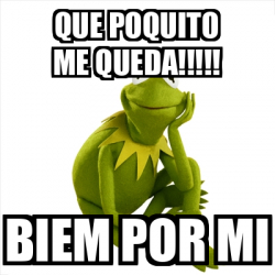 Meme Kermit The Frog Que Poquito Me Queda Biem Por Mi 32492310