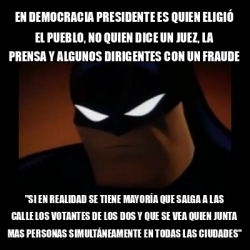 Meme Disapproving Batman En Democracia Presidente Es Quien Eligi El