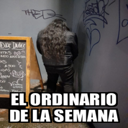 Meme Personalizado El Ordinario De La Semana