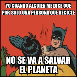 Meme Batman Slaps Robin Yo Cuando Alguien Me Dice Que Por Solo Una