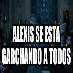 Meme Personalizado Alexis Se Esta Garchando A Todos