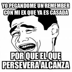 Meme Yao Ming 2 YO PEGANDOME UN REMEMBER CON MI EX QUE YA ES CASADA