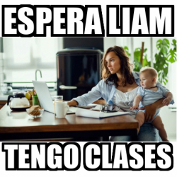 Meme Personalizado Espera Liam Tengo Clases 32512900