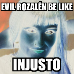 Meme Personalizado Evil Rozal N Be Like Injusto