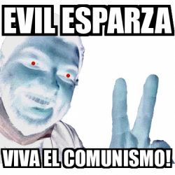 Meme Personalizado EVIL ESPARZA VIVA EL COMUNISMO 32524576