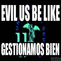 Meme Personalizado Evil Us Be Like Gestionamos Bien