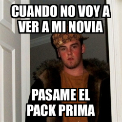 Meme Scumbag Steve Cuando No Voy A Ver A Mi Novia Pasame El Pack