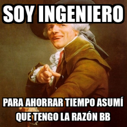 Meme Joseph Ducreux soy ingeniero para ahorrar tiempo asumí que tengo