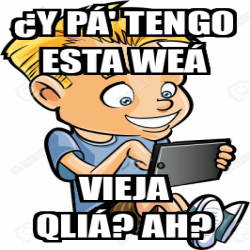 Meme Personalizado Y P Tengo Esta We Vieja Qli Ah