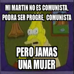 Meme Personalizado Mi Martin No Es Comunista Podra Ser Progre