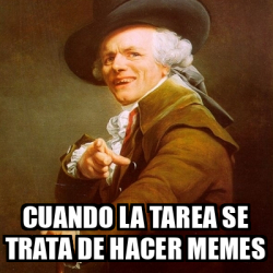 Meme Joseph Ducreux Cuando La Tarea Se Trata De Hacer Memes