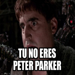 Meme Personalizado Tu No Eres Peter Parker 32554578