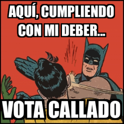 Meme Batman Slaps Robin Aqu Cumpliendo Con Mi Deber Vota Callado