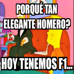 Meme Personalizado Porqu Tan Elegante Homero Hoy Tenemos F