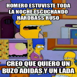 Meme Personalizado Homero Estuviste Toda La Noche Escuchando Hardbass