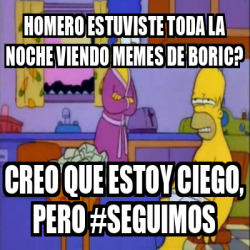 Meme Personalizado Homero Estuviste Toda La Noche Viendo Memes De