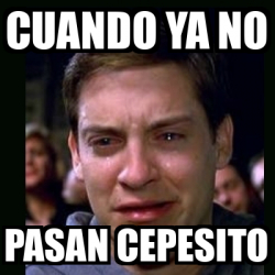 Meme Crying Peter Parker Cuando Ya No Pasan Cepesito 32563938