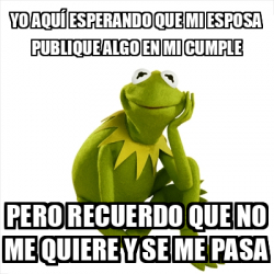 Meme Kermit The Frog Yo Aqu Esperando Que Mi Esposa Publique Algo En