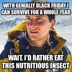 Meme Bear Grylls With Genially Black Friday I Can Survive For A Whole