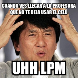 Meme Jackie Chan Cuando Ves Llegar A La Profesora Que No Te Deja Usar