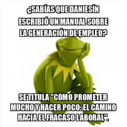 Meme Kermit The Frog Sab As Que Danies N Escribi Un Manual Sobre La