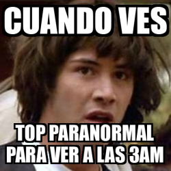 Meme Keanu Reeves Cuando Ves Top Paranormal Para Ver A Las Am