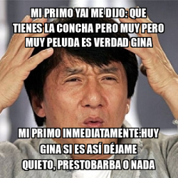 Meme Jackie Chan Mi Primo Yai Me Dijo Que Tienes La Concha Pero Muy