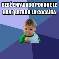 Meme Bebe Exitoso Beb Enfadado Porque Le Han Quitado La Coca Da