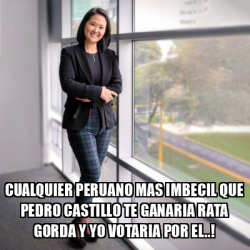 Meme Personalizado CUALQUIER PERUANO MAS IMBECIL QUE PEDRO CASTILLO