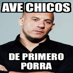 Meme Personalizado Ave Chicos De Primero Porra 33109558