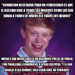 Meme Bad Luck Brian Condicion Necesaria Para Un Femisicidio Es Que