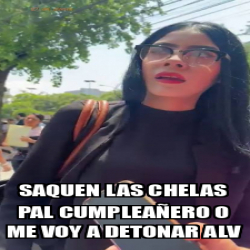 Meme Personalizado Saquen las chelas pal cumpleañero o me voy a