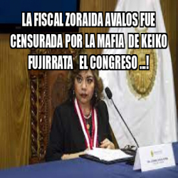 Meme Personalizado La Fiscal Zoraida Avalos Fue Censurada Por La