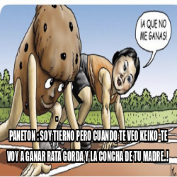 Meme Personalizado PANETON SOY TIERNO PERO CUANDO TE VEO KEIKO TE