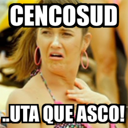 Meme Personalizado Cencosud Uta Que Asco