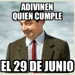 Meme Mr Bean Adivinen Quien Cumple El 29 De Junio 33117150