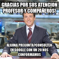 Meme Matias Prats GRACIAS POR SUS ATENCION PROFESOR Y COMPAÑEROS