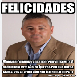 Meme Personalizado Felicidades Gracias Gracias Y Gracias Por Votarme