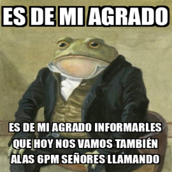 Meme Personalizado Es De Mi Agrado Es De Mi Agrado Informarles Que