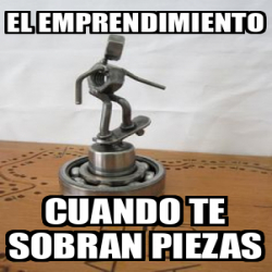 Meme Personalizado El Emprendimiento Cuando Te Sobran Piezas 33123890