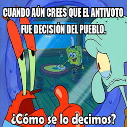 Meme Personalizado Cuando aún crees que el antivoto fue decisión del