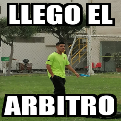 Meme Personalizado Llego El Arbitro