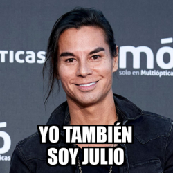 Meme Personalizado Yo también soy Julio 33132571