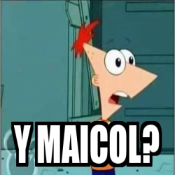 Meme Personalizado Y Maicol 33135914