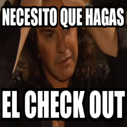 Meme Personalizado Necesito Que Hagas El Check Out