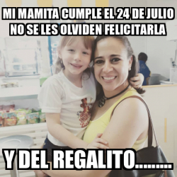 Meme Personalizado Mi Mamita Cumple El De Julio No Se Les Olviden