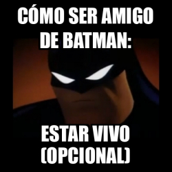 Meme Disapproving Batman C Mo Ser Amigo De Batman Estar Vivo