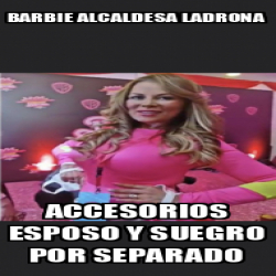 Meme Personalizado Barbie Alcaldesa Ladrona Accesorios Esposo Y