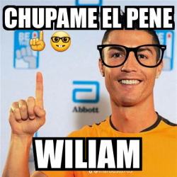 Meme Personalizado CHUPAME EL PENE WILIAM 33146942